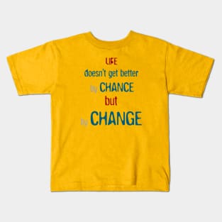 Life Get Better By Change Kids T-Shirt